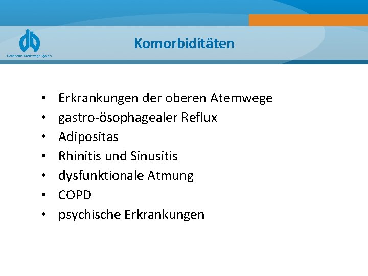 Komorbiditäten • • Erkrankungen der oberen Atemwege gastro ösophagealer Reflux Adipositas Rhinitis und Sinusitis