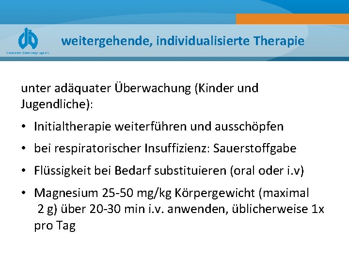 weitergehende, individualisierte Therapie unter adäquater Überwachung (Kinder und Jugendliche): • Initialtherapie weiterführen und ausschöpfen