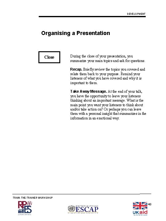 DEVELOPMENT Organising a Presentation Close During the close of your presentation, you summarize your