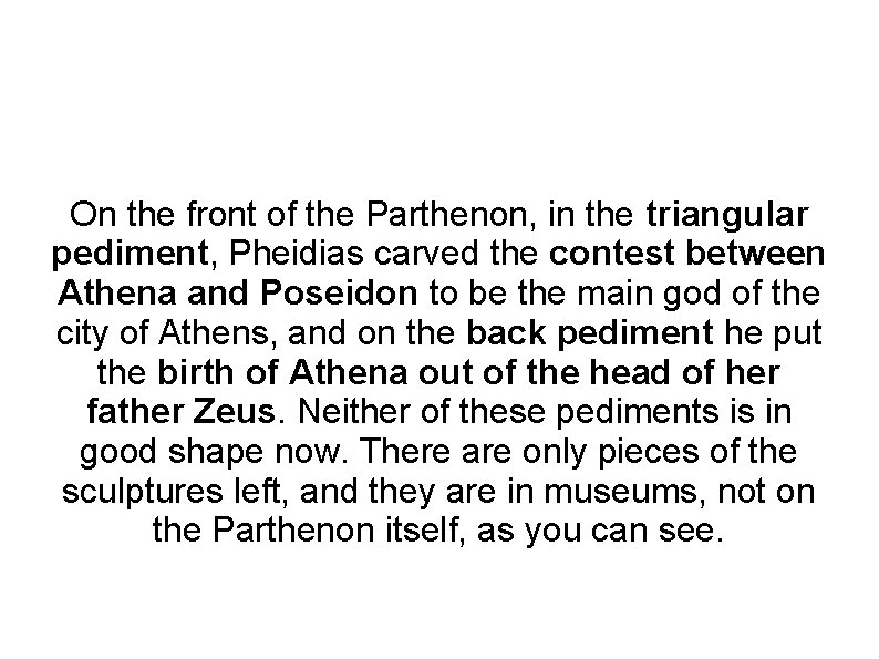 On the front of the Parthenon, in the triangular pediment, Pheidias carved the contest