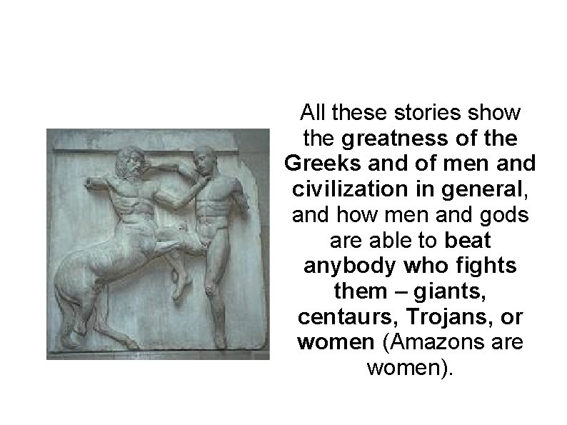 All these stories show the greatness of the Greeks and of men and civilization