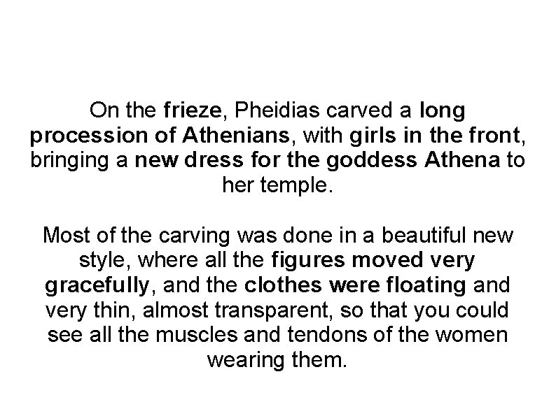 On the frieze, Pheidias carved a long procession of Athenians, with girls in the