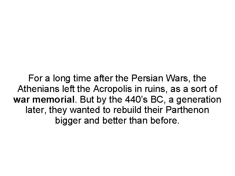For a long time after the Persian Wars, the Athenians left the Acropolis in