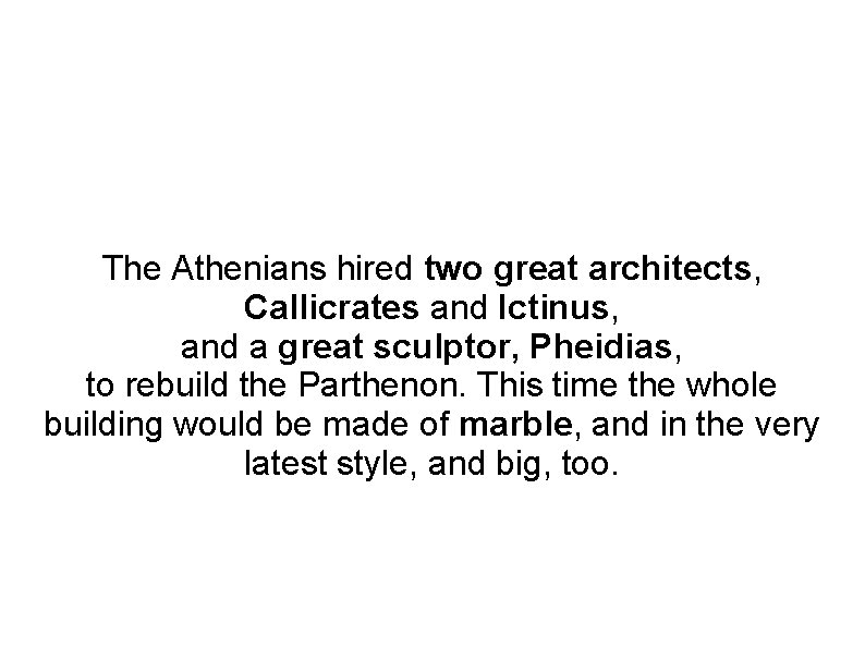The Athenians hired two great architects, Callicrates and Ictinus, and a great sculptor, Pheidias,
