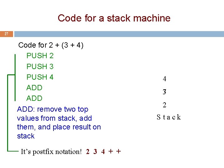 Code for a stack machine 27 Code for 2 + (3 + 4) PUSH