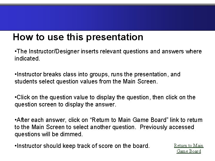 How to use this presentation • The Instructor/Designer inserts relevant questions and answers where