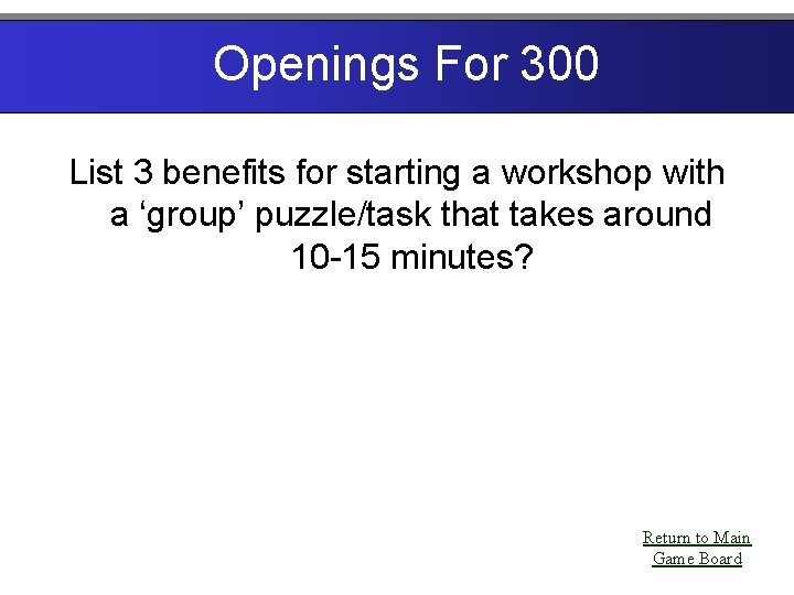 Openings For 300 List 3 benefits for starting a workshop with a ‘group’ puzzle/task