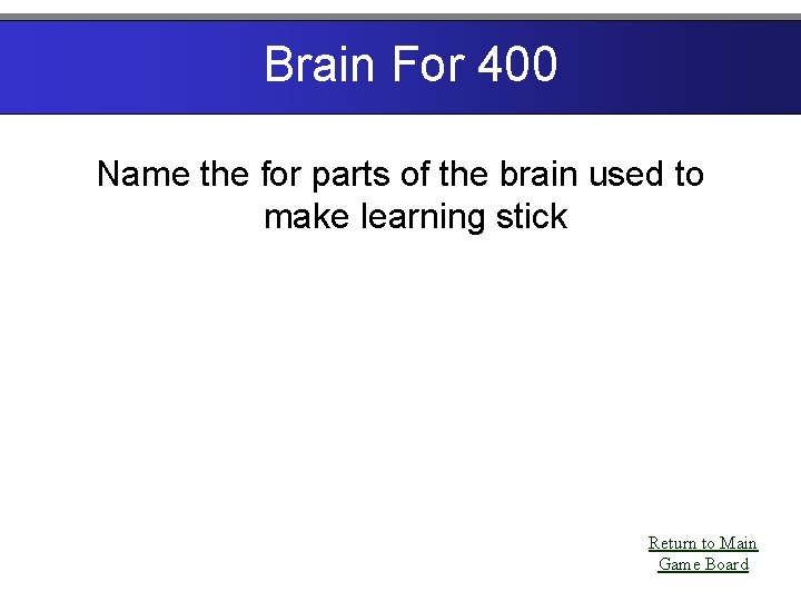 Brain For 400 Name the for parts of the brain used to make learning
