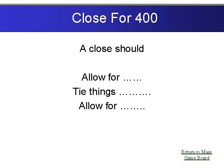 Close For 400 A close should Allow for …… Tie things ………. Allow for