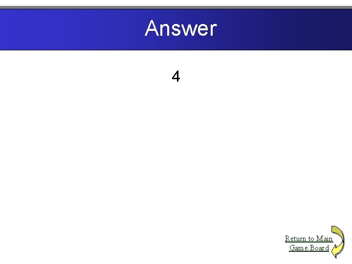Answer 4 Return to Main Game Board 