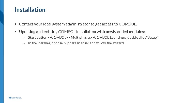 Installation § Contact your local system administrator to get access to COMSOL. § Updating