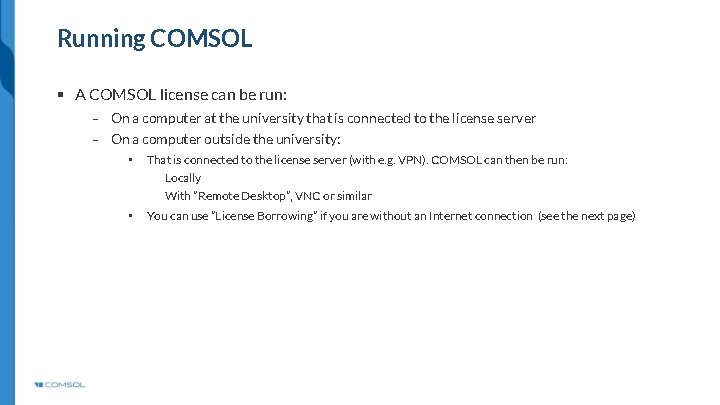Running COMSOL § A COMSOL license can be run: ⎯ On a computer at