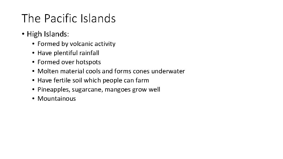 The Pacific Islands • High Islands: • • Formed by volcanic activity Have plentiful