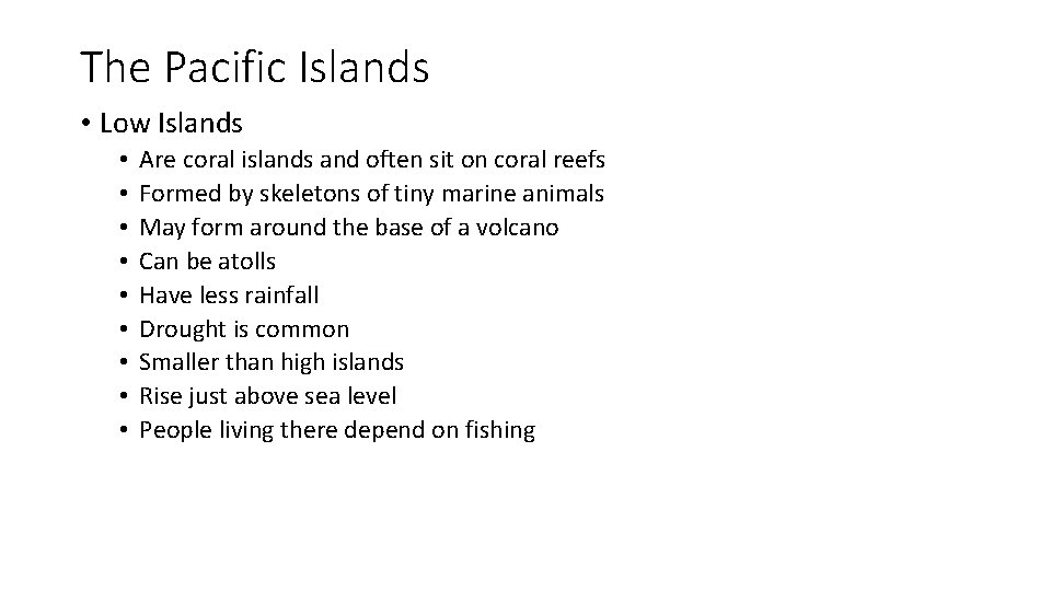 The Pacific Islands • Low Islands • • • Are coral islands and often