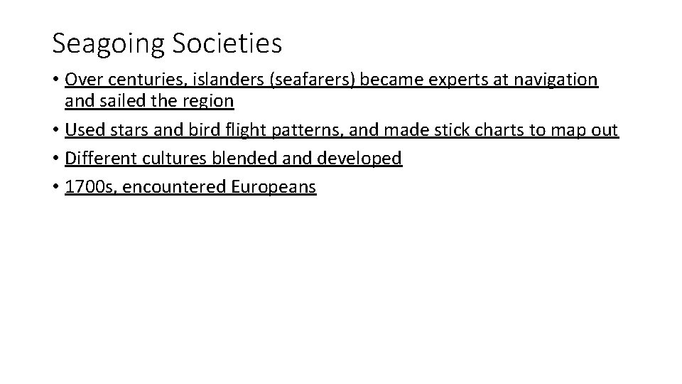 Seagoing Societies • Over centuries, islanders (seafarers) became experts at navigation and sailed the