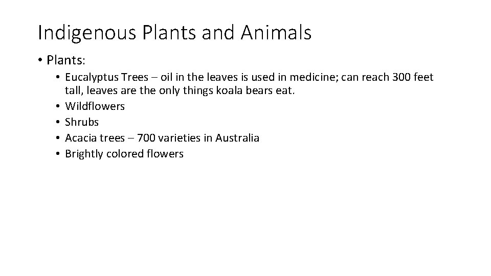 Indigenous Plants and Animals • Plants: • Eucalyptus Trees – oil in the leaves