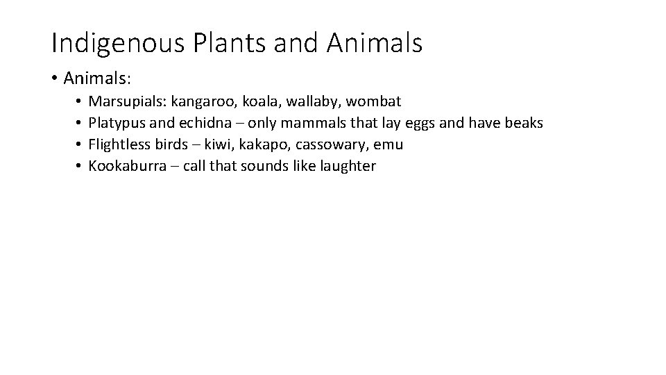 Indigenous Plants and Animals • Animals: • • Marsupials: kangaroo, koala, wallaby, wombat Platypus