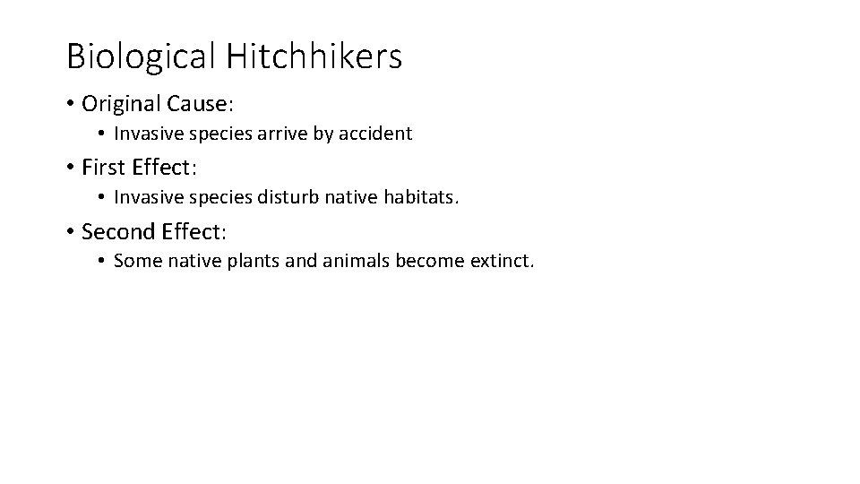 Biological Hitchhikers • Original Cause: • Invasive species arrive by accident • First Effect: