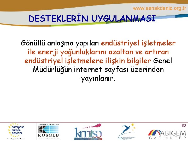 www. eenakdeniz. org. tr DESTEKLERİN UYGULANMASI Gönüllü anlaşma yapılan endüstriyel işletmeler ile enerji yoğunluklarını