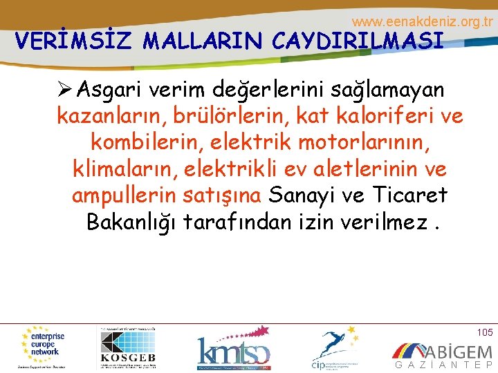 www. eenakdeniz. org. tr VERİMSİZ MALLARIN CAYDIRILMASI Ø Asgari verim değerlerini sağlamayan kazanların, brülörlerin,