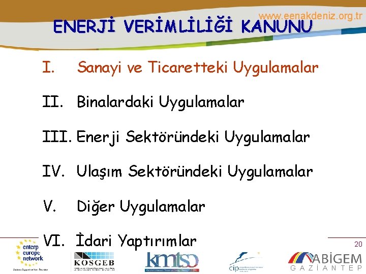 www. eenakdeniz. org. tr ENERJİ VERİMLİLİĞİ KANUNU I. Sanayi ve Ticaretteki Uygulamalar II. Binalardaki