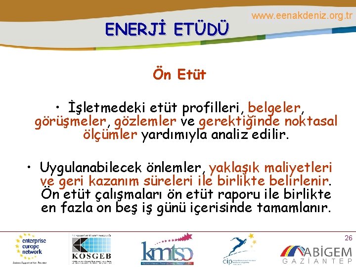 ENERJİ ETÜDÜ www. eenakdeniz. org. tr Ön Etüt • İşletmedeki etüt profilleri, belgeler, görüşmeler,