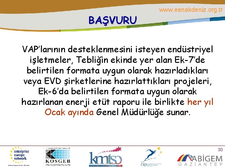 BAŞVURU www. eenakdeniz. org. tr VAP’larının desteklenmesini isteyen endüstriyel işletmeler, Tebliğin ekinde yer alan