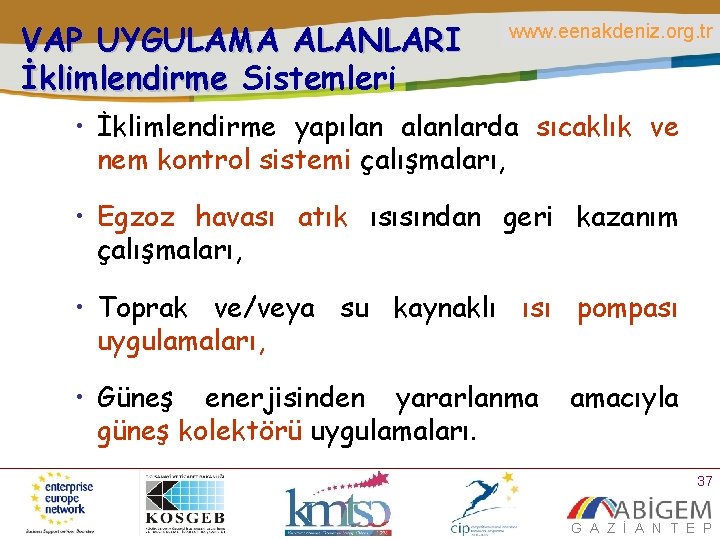 VAP UYGULAMA ALANLARI İklimlendirme Sistemleri www. eenakdeniz. org. tr • İklimlendirme yapılan alanlarda sıcaklık