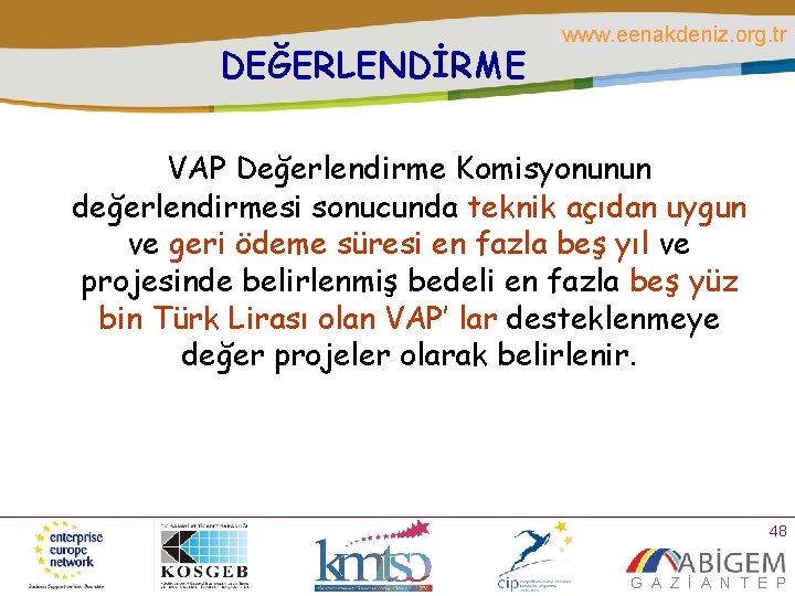 DEĞERLENDİRME www. eenakdeniz. org. tr VAP Değerlendirme Komisyonunun değerlendirmesi sonucunda teknik açıdan uygun ve