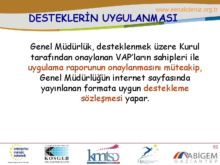 www. eenakdeniz. org. tr DESTEKLERİN UYGULANMASI Genel Müdürlük, desteklenmek üzere Kurul tarafından onaylanan VAP’ların