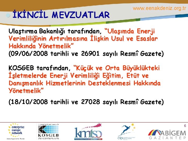 l İKİNCİL MEVZUATLAR www. eenakdeniz. org. tr Ulaştırma Bakanlığı tarafından, “Ulaşımda Enerji Verimliliğinin Artırılmasına