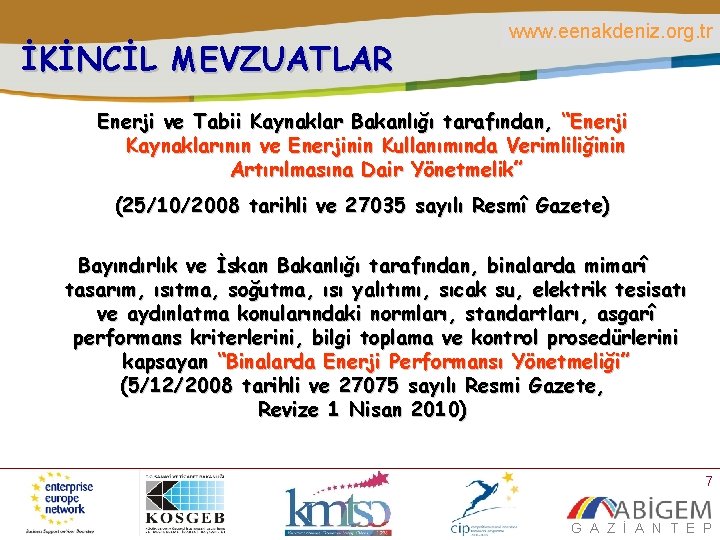 İKİNCİL MEVZUATLAR www. eenakdeniz. org. tr Enerji ve Tabii Kaynaklar Bakanlığı tarafından, “Enerji Kaynaklarının