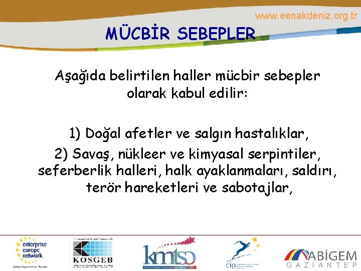 www. eenakdeniz. org. tr MÜCBİR SEBEPLER Aşağıda belirtilen haller mücbir sebepler olarak kabul edilir: