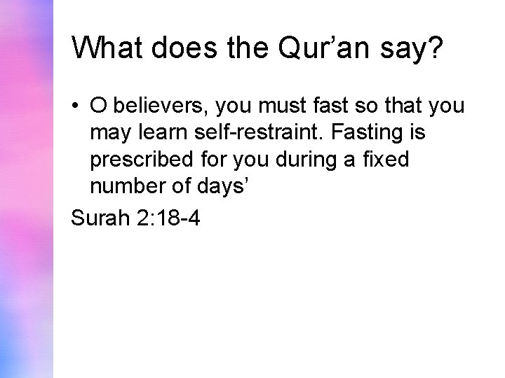 What does the Qur’an say? • O believers, you must fast so that you