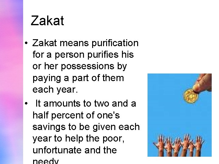 Zakat • Zakat means purification for a person purifies his or her possessions by