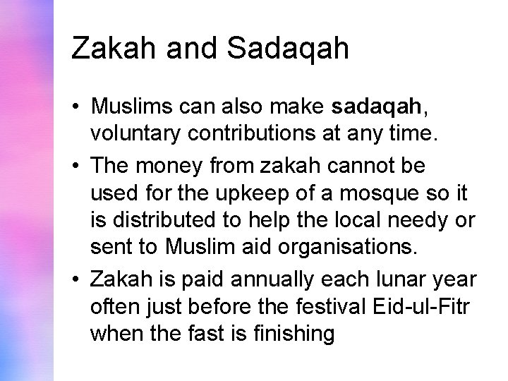 Zakah and Sadaqah • Muslims can also make sadaqah, voluntary contributions at any time.