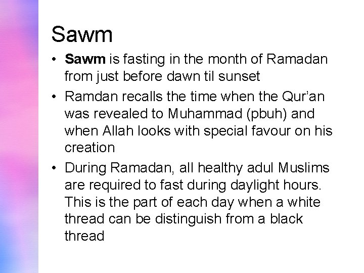 Sawm • Sawm is fasting in the month of Ramadan from just before dawn