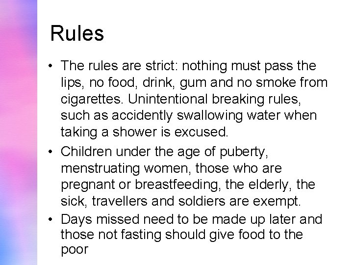 Rules • The rules are strict: nothing must pass the lips, no food, drink,
