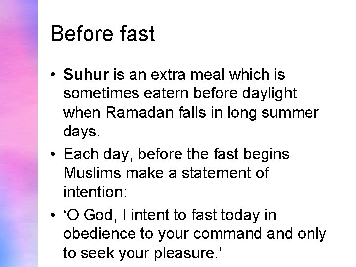 Before fast • Suhur is an extra meal which is sometimes eatern before daylight