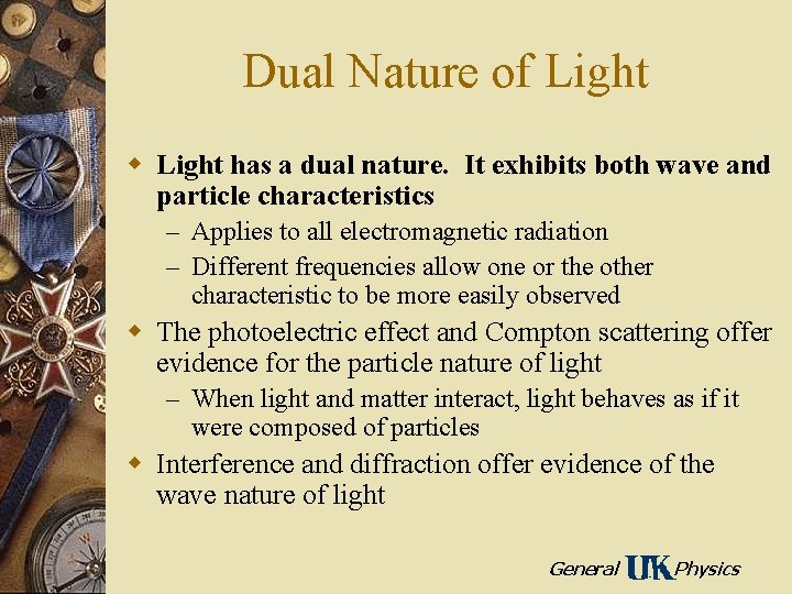 Dual Nature of Light w Light has a dual nature. It exhibits both wave