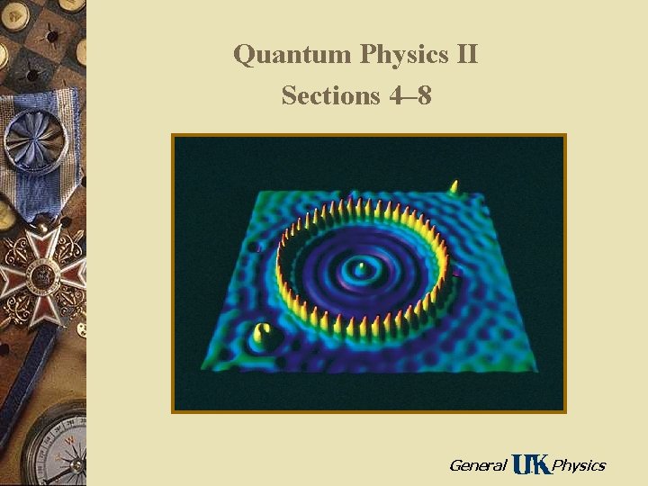 Quantum Physics II Sections 4– 8 General Physics 