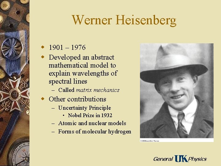 Werner Heisenberg w 1901 – 1976 w Developed an abstract mathematical model to explain