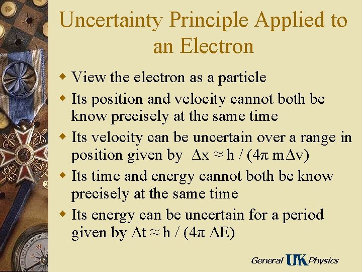 Uncertainty Principle Applied to an Electron w View the electron as a particle w
