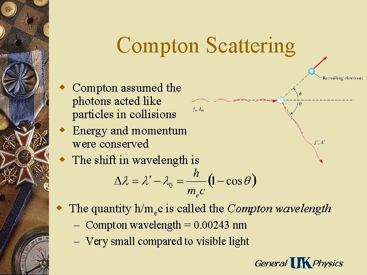 Compton Scattering w Compton assumed the photons acted like particles in collisions w Energy