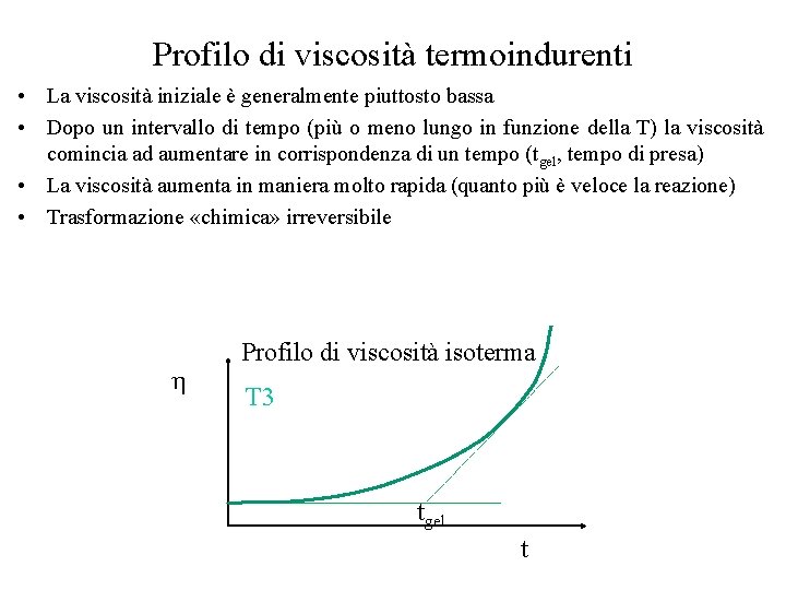 Profilo di viscosità termoindurenti • La viscosità iniziale è generalmente piuttosto bassa • Dopo