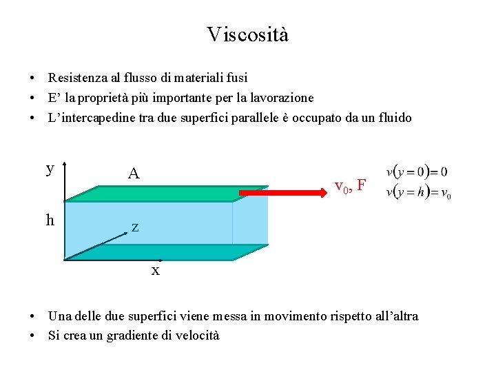 Viscosità • Resistenza al flusso di materiali fusi • E’ la proprietà più importante