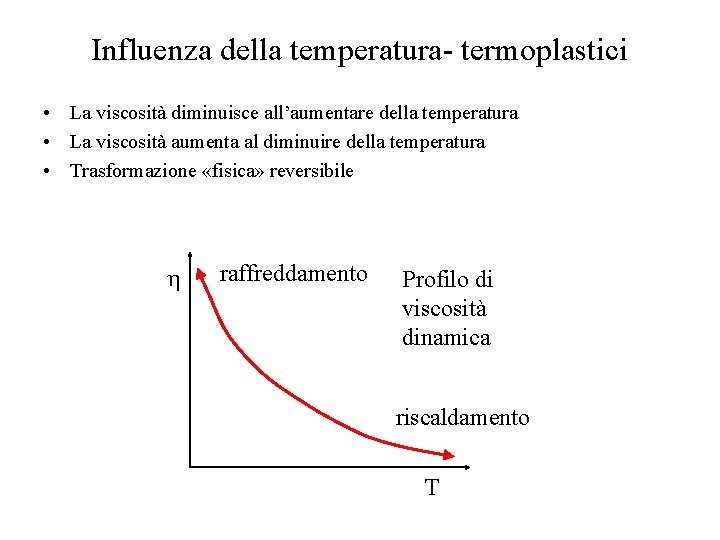 Influenza della temperatura- termoplastici • La viscosità diminuisce all’aumentare della temperatura • La viscosità