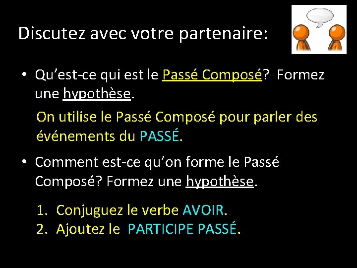 Discutez avec votre partenaire: • Qu’est-ce qui est le Passé Composé? Formez une hypothèse.