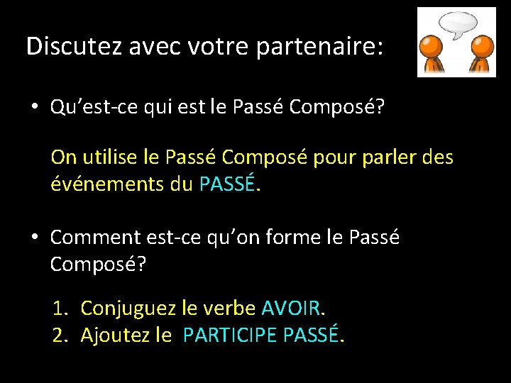 Discutez avec votre partenaire: • Qu’est-ce qui est le Passé Composé? On utilise le