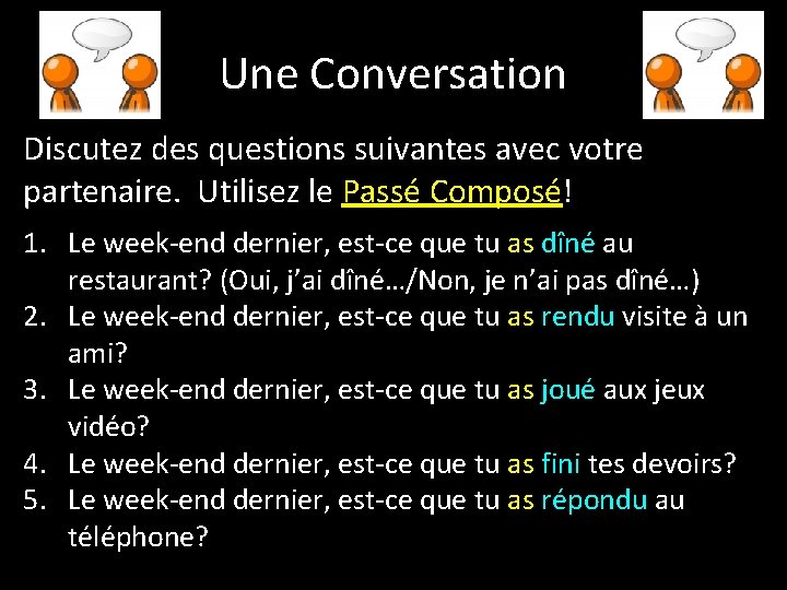 Une Conversation Discutez des questions suivantes avec votre partenaire. Utilisez le Passé Composé! 1.
